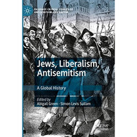 Jews, Liberalism, Antisemitism: A Global History [Paperback]