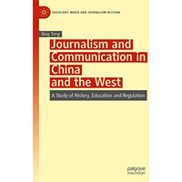 Journalism and Communication in China and the West: A Study of History, Educatio [Paperback]