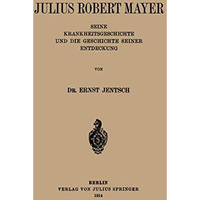 Julius Robert Mayer: Seine Krankheitsgeschichte und die Geschichte Seiner Entdec [Paperback]