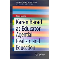 Karen Barad as Educator: Agential Realism and Education [Paperback]