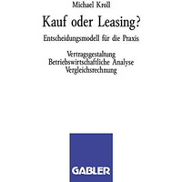 Kauf oder Leasing?: Entscheidungsmodell f?r die Praxis. Vertragsgestaltung Betri [Paperback]