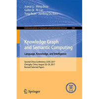 Knowledge Graph and Semantic Computing. Language, Knowledge, and Intelligence: S [Paperback]