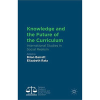 Knowledge and the Future of the Curriculum: International Studies in Social Real [Hardcover]