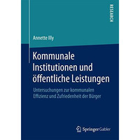 Kommunale Institutionen und ?ffentliche Leistungen: Untersuchungen zur kommunale [Paperback]