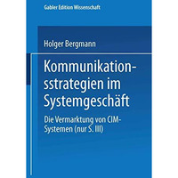 Kommunikationsstrategien im Systemgesch?ft: Die Vermarktung von CIM-Systemen [Paperback]