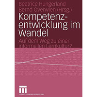 Kompetenzentwicklung im Wandel: Auf dem Weg zu einer informellen Lernkultur? [Paperback]