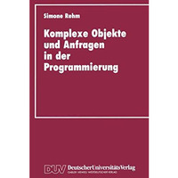 Komplexe Objekte und Anfragen in der Programmierung: Zur Integration von Datenba [Paperback]