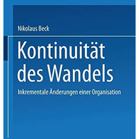 Kontinuit?t des Wandels: Inkrementale ?nderungen einer Organisation [Paperback]