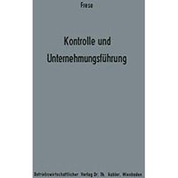 Kontrolle und Unternehmungsf?hrung: Entscheidungs- und organisationstheoretische [Paperback]