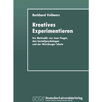 Kreatives Experimentieren: Die Methodik von Jean Piaget, den Gestaltpsychologen  [Paperback]