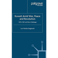 Kuwait Amid War, Peace and Revolution: 1979-1991 and New Challenges [Hardcover]