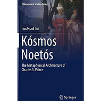 K?smos Noet?s: The Metaphysical Architecture of Charles S. Peirce [Hardcover]