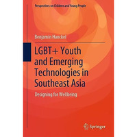 LGBT+ Youth and Emerging Technologies in Southeast Asia: Designing for Wellbeing [Hardcover]