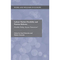 Labour Market Flexibility and Pension Reforms: Flexible Today, Secure Tomorrow? [Paperback]