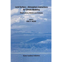 Land Surface  Atmosphere Interactions for Climate Modeling: Observations, Model [Hardcover]