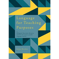 Language for Teaching Purposes: Bilingual Classroom Discourse and the Non-Native [Hardcover]