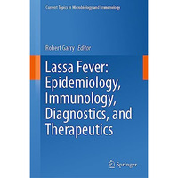 Lassa Fever: Epidemiology, Immunology, Diagnostics, and Therapeutics [Hardcover]