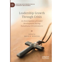 Leadership Growth Through Crisis: An Investigation of Leader Development During  [Paperback]