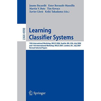 Learning Classifier Systems: 10th International Workshop, IWLCS 2006, Seattle, M [Paperback]