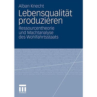 Lebensqualit?t produzieren: Ressourcentheorie und Machtanalyse des Wohlfahrtssta [Paperback]