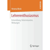 Lehrerenthusiasmus: Entwicklung, Determinanten, Wirkungen [Paperback]