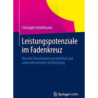 Leistungspotenziale im Fadenkreuz: Die acht Dimensionen pers?nlicher und unterne [Paperback]