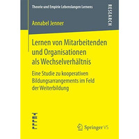 Lernen von Mitarbeitenden und Organisationen als Wechselverh?ltnis: Eine Studie  [Paperback]