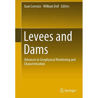 Levees and Dams: Advances in Geophysical Monitoring and Characterization [Hardcover]