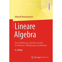 Lineare Algebra: Eine Einf?hrung in die Wissenschaft der Vektoren, Abbildungen u [Paperback]