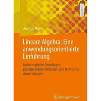 Lineare Algebra: Eine anwendungsorientierte Einf?hrung: Mathematische Grundlagen [Paperback]