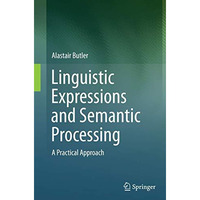 Linguistic Expressions and Semantic Processing: A Practical Approach [Paperback]