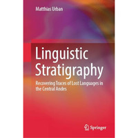 Linguistic Stratigraphy: Recovering Traces of Lost Languages in the Central Ande [Hardcover]