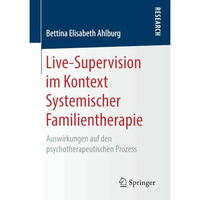 Live-Supervision im Kontext Systemischer Familientherapie: Auswirkungen auf den  [Paperback]