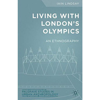 Living with London's Olympics: An Ethnography [Hardcover]