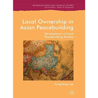 Local Ownership in Asian Peacebuilding: Development of Local Peacebuilding Model [Paperback]