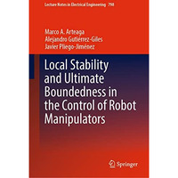 Local Stability and Ultimate Boundedness in the Control of Robot Manipulators [Hardcover]