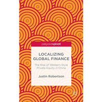 Localizing Global Finance: The Rise of Western-Style Private Equity in China [Hardcover]