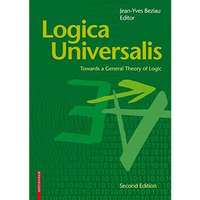 Logica Universalis: Towards a General Theory of Logic [Paperback]