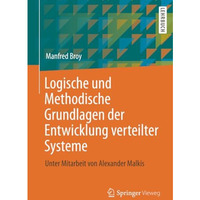 Logische und Methodische Grundlagen der Entwicklung verteilter Systeme: Unter Mi [Paperback]