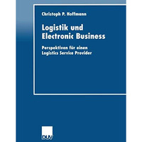 Logistik und Electronic Business: Perspektiven f?r einen Logistics Service Provi [Paperback]