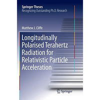 Longitudinally Polarised Terahertz Radiation for Relativistic Particle Accelerat [Paperback]