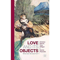 Love and Its Objects: What Can We Care For? [Paperback]