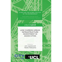 Low Carbon Urban Infrastructure Investment in Asian Cities [Hardcover]