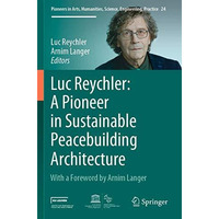 Luc Reychler: A Pioneer in  Sustainable Peacebuilding Architecture [Paperback]