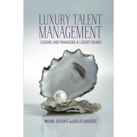 Luxury Talent Management: Leading and Managing a Luxury Brand [Paperback]