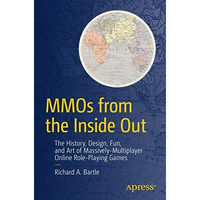 MMOs from the Inside Out: The History, Design, Fun, and Art of Massively-multipl [Paperback]