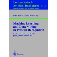 Machine Learning and Data Mining in Pattern Recognition: First International Wor [Paperback]