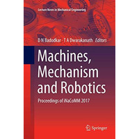 Machines, Mechanism and Robotics: Proceedings of iNaCoMM 2017 [Paperback]