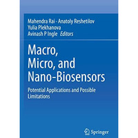 Macro, Micro, and Nano-Biosensors: Potential Applications and Possible Limitatio [Paperback]