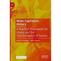 Make Capitalism History: A Practical Framework for Utopia and the Transformation [Paperback]